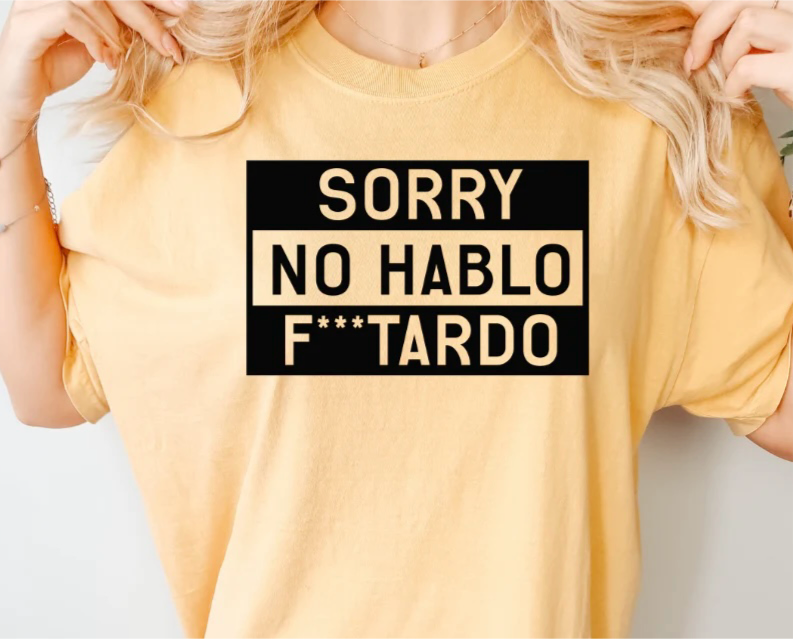 Transfer only: Sorry No Hablo F***tardo (Please choose your T-shirt also)