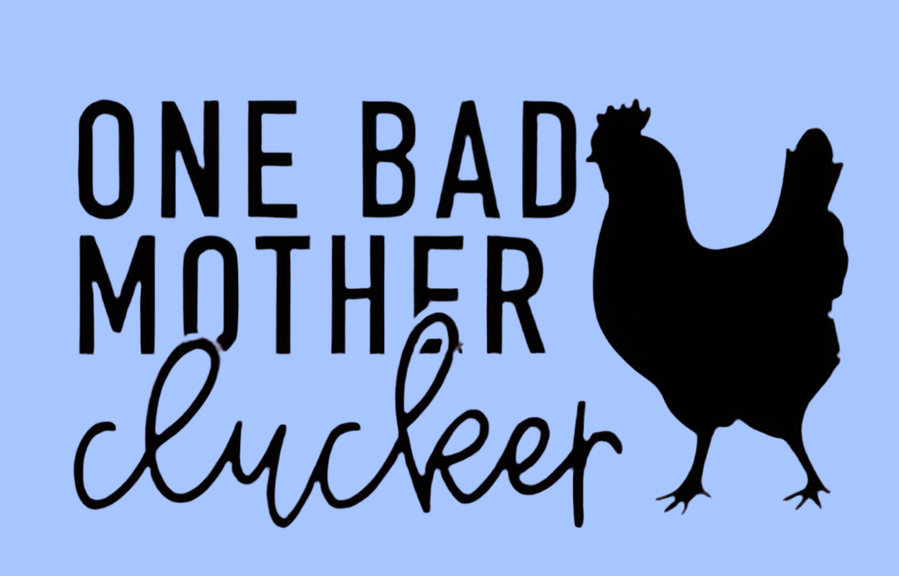 Transfer only: One bad mother clucker