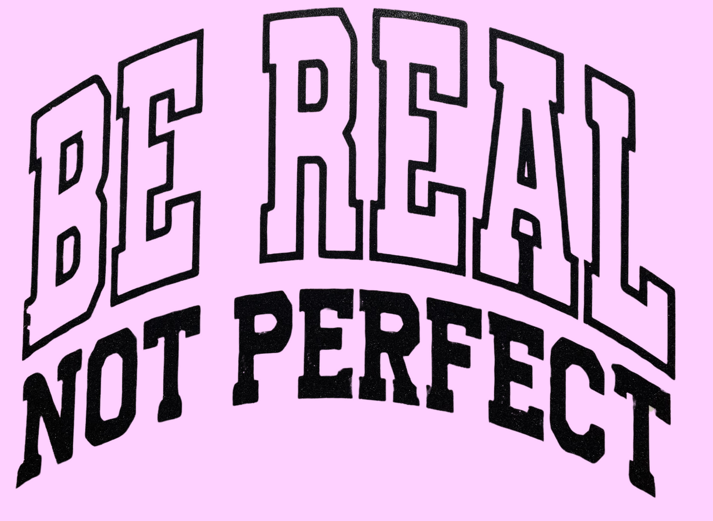 Transfer only: Be Real Not Perfect