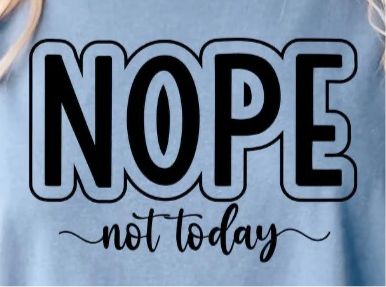 Transfer Only: Nope not today  (Add image to shopping cart and your t-shirt to checkout)