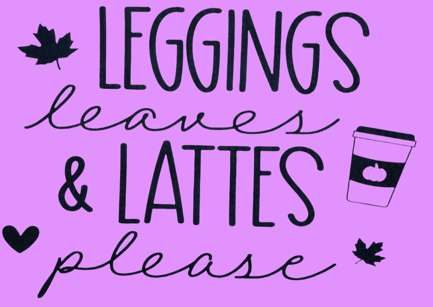 Transfer only: Leggins, leaves & Lattes please