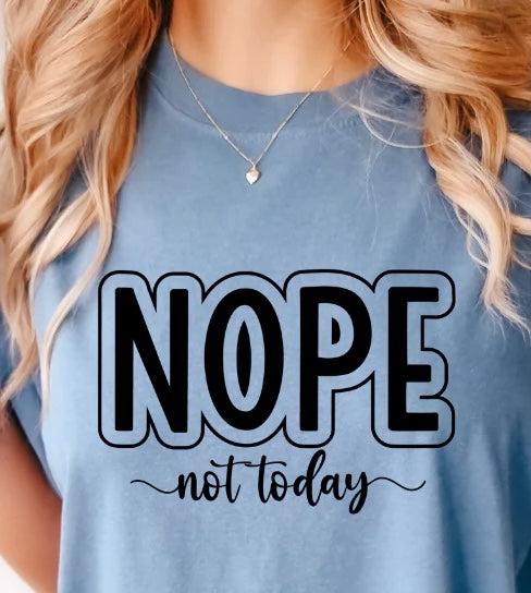 Transfer Only: Nope not today  (Add image to shopping cart and your t-shirt to checkout)