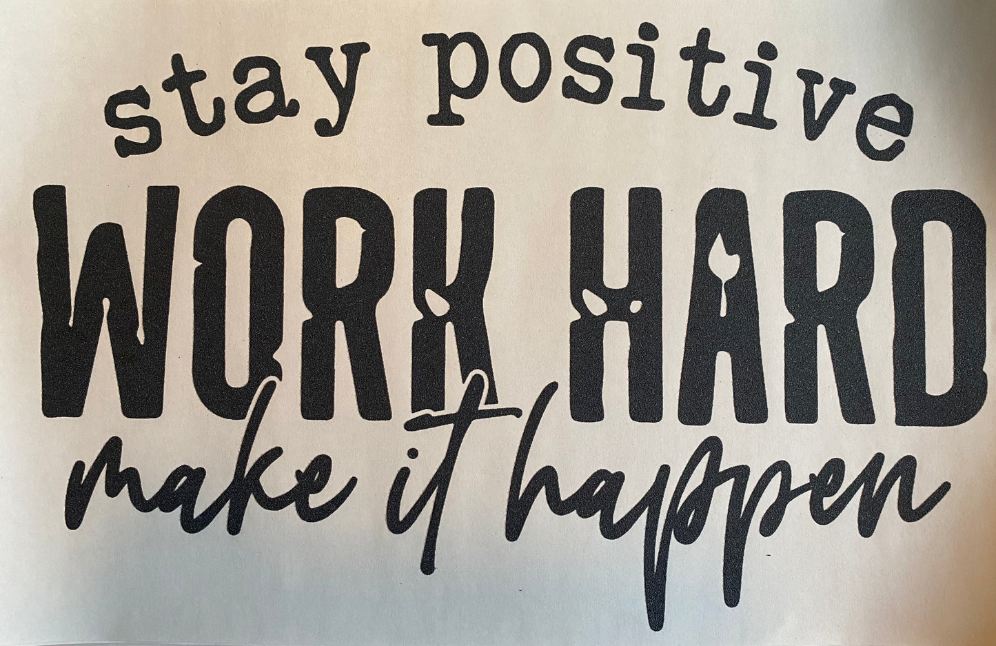 Transfer only: Stay positive work hard make it happen